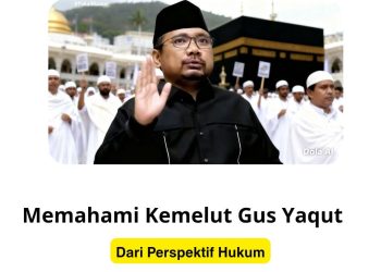 Memahami Kemelut Kasus Gus Yaqut dari Perspektif Hukum